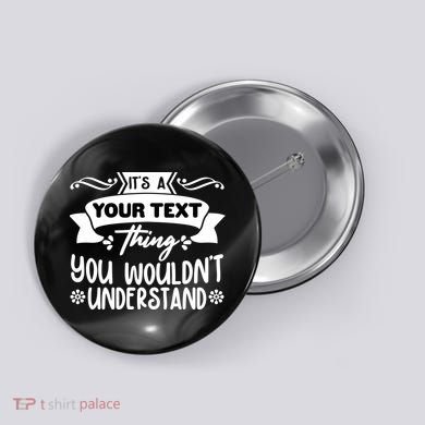 Custom Personalization Its A Your Name Thing You WouldnT Understand Button