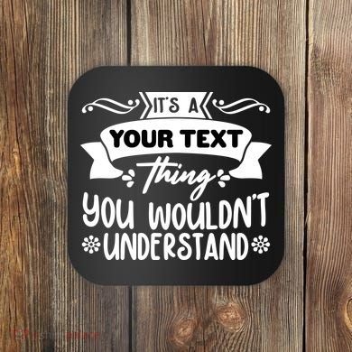 Custom Personalization Its A Your Name Thing You WouldnT Understand Coaster
