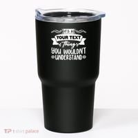 Custom Personalization Its A Your Name Thing You WouldnT Understand Tumbler thumb 0