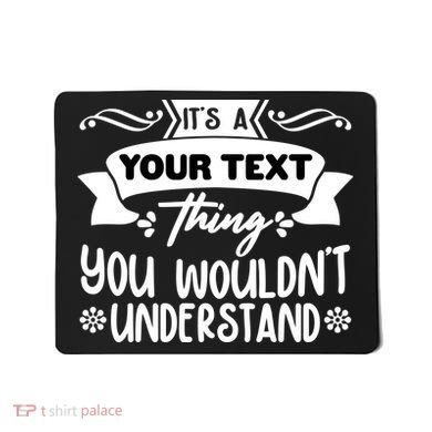 Custom Personalization Its A Your Name Thing You WouldnT Understand Mousepad