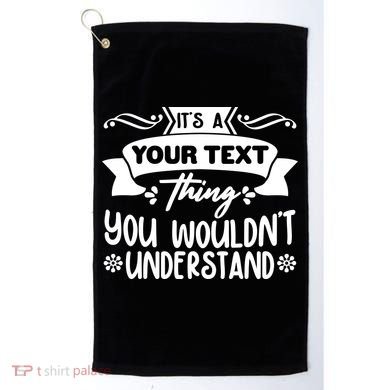 Custom Personalization Its A Your Name Thing You WouldnT Understand Golf Towel