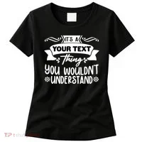 Custom Personalization Its A Your Name Thing You WouldnT Understand Women's T-Shirt thumb 0