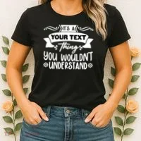 Custom Personalization Its A Your Name Thing You WouldnT Understand Women's T-Shirt thumb 2