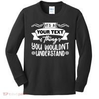 Custom Personalization Its A Your Name Thing You WouldnT Understand Kids Long Sleeve Shirt thumb 0