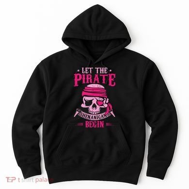 Captain Pirate Let The Pirate Shenanigans Begin Funny Hoodie