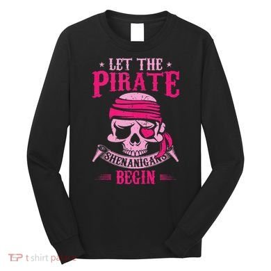 Captain Pirate Let The Pirate Shenanigans Begin Funny Long Sleeve Shirt