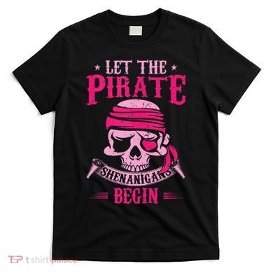 Captain Pirate Let The Pirate Shenanigans Begin Funny T-Shirt