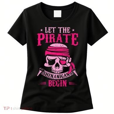 Captain Pirate Let The Pirate Shenanigans Begin Funny Women's T-Shirt