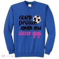 Crazy Proud Loud Soccer Gigi Soccer Player Gigi Funny Gift Sweatshirt thumb 0