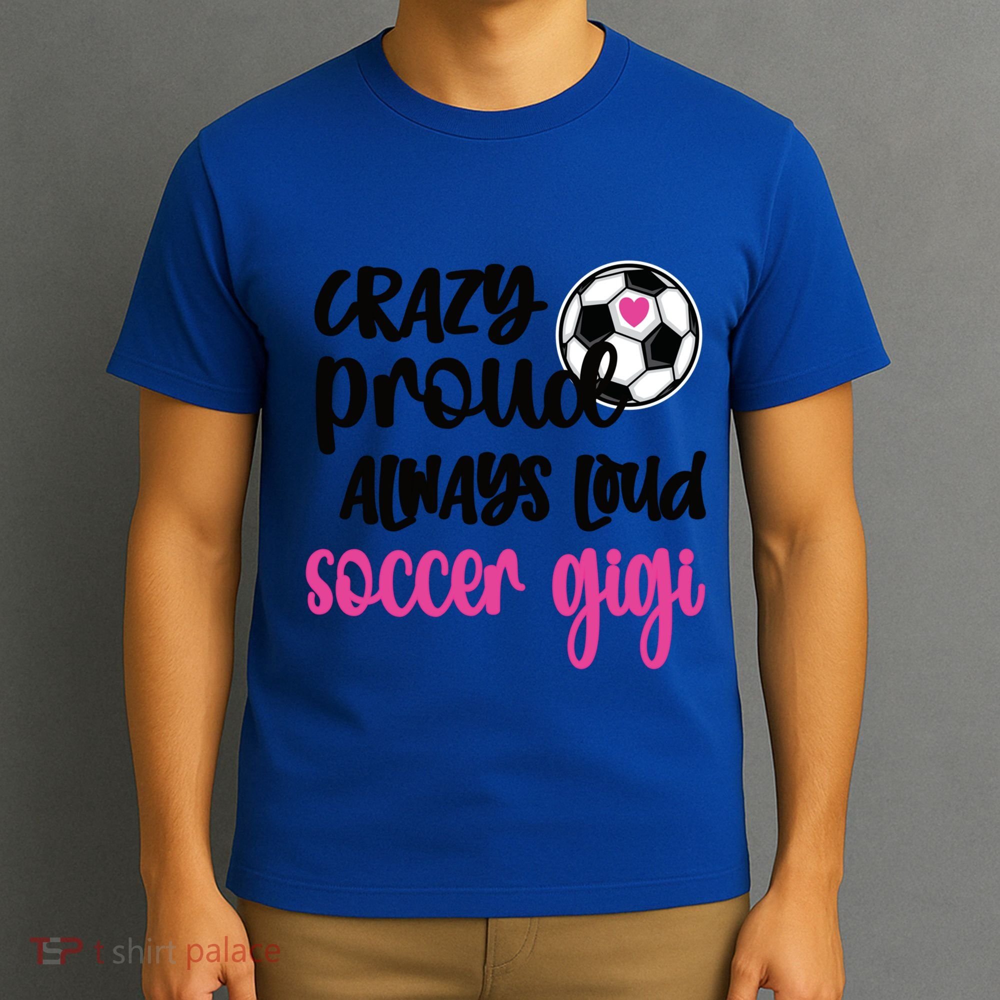 Crazy Proud Loud Soccer Gigi Soccer Player Gigi Funny Gift T-Shirt