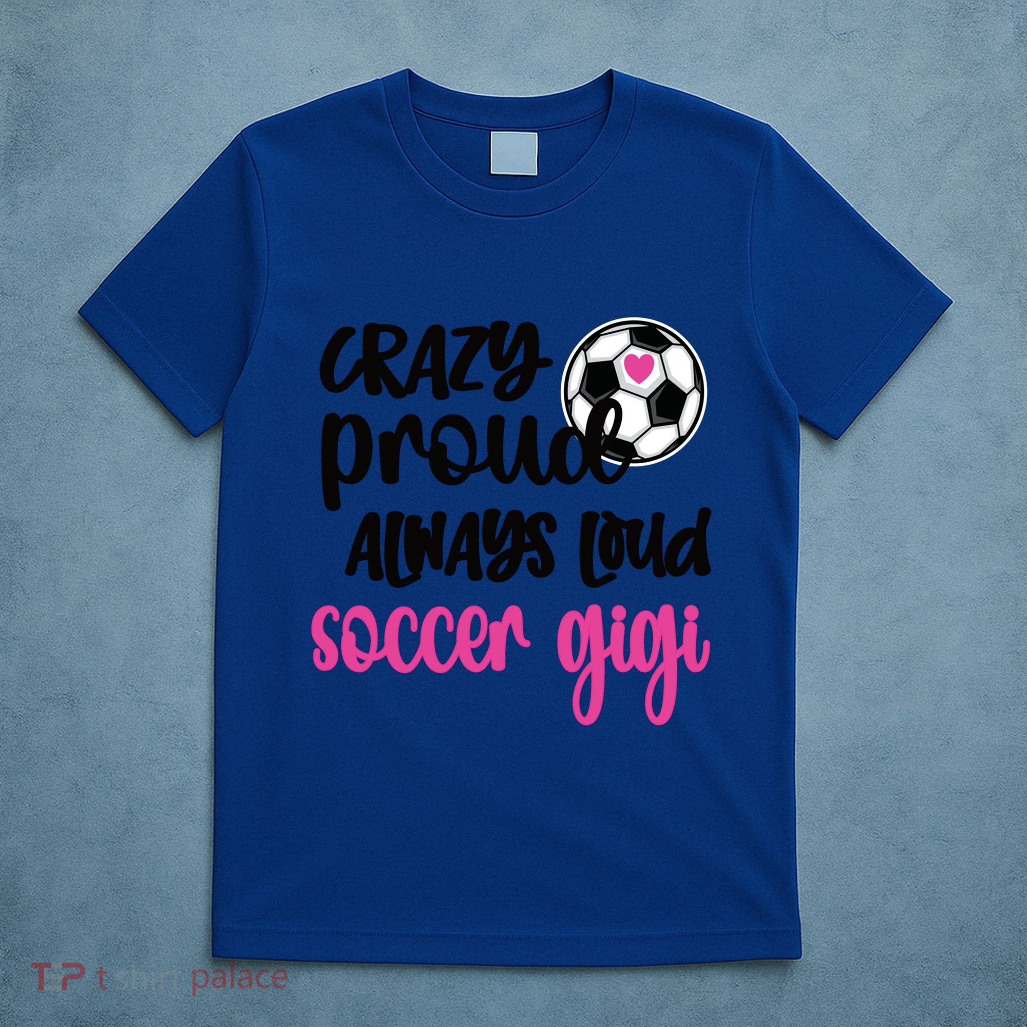 Crazy Proud Loud Soccer Gigi Soccer Player Gigi Funny Gift T-Shirt