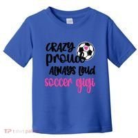 Crazy Proud Loud Soccer Gigi Soccer Player Gigi Funny Gift Toddler T-Shirt thumb 0