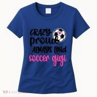 Crazy Proud Loud Soccer Gigi Soccer Player Gigi Funny Gift Women's T-Shirt thumb 0