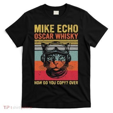 Cat Pilot Mike Echo Oscar Whisky How Do You Copy T-Shirt