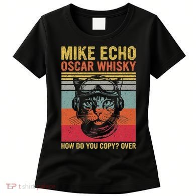 Cat Pilot Mike Echo Oscar Whisky How Do You Copy Women's T-Shirt