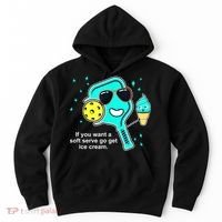 Cute Pickleball Meme If You Want A Soft Serve Go Get Ice Cream Gift Hoodie thumb 0