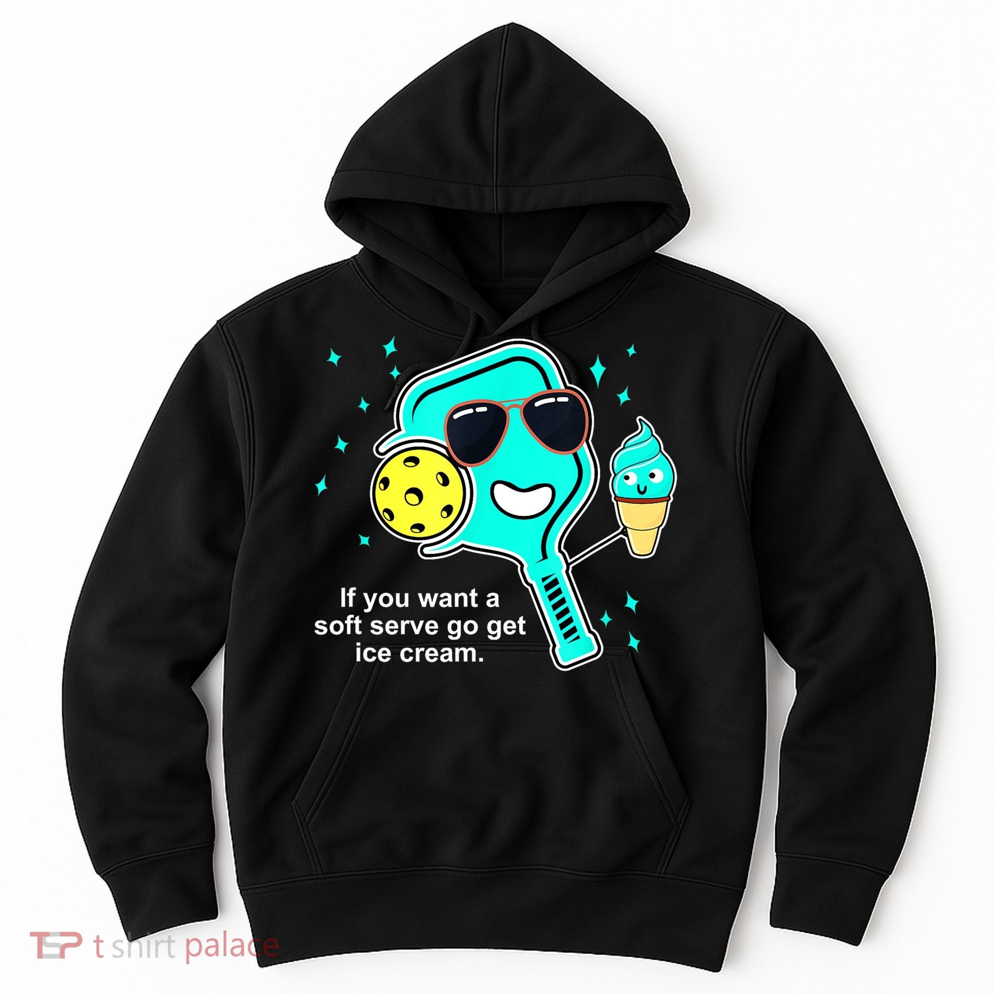 Cute Pickleball Meme If You Want A Soft Serve Go Get Ice Cream Gift Hoodie