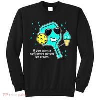 Cute Pickleball Meme If You Want A Soft Serve Go Get Ice Cream Gift Sweatshirt thumb 0