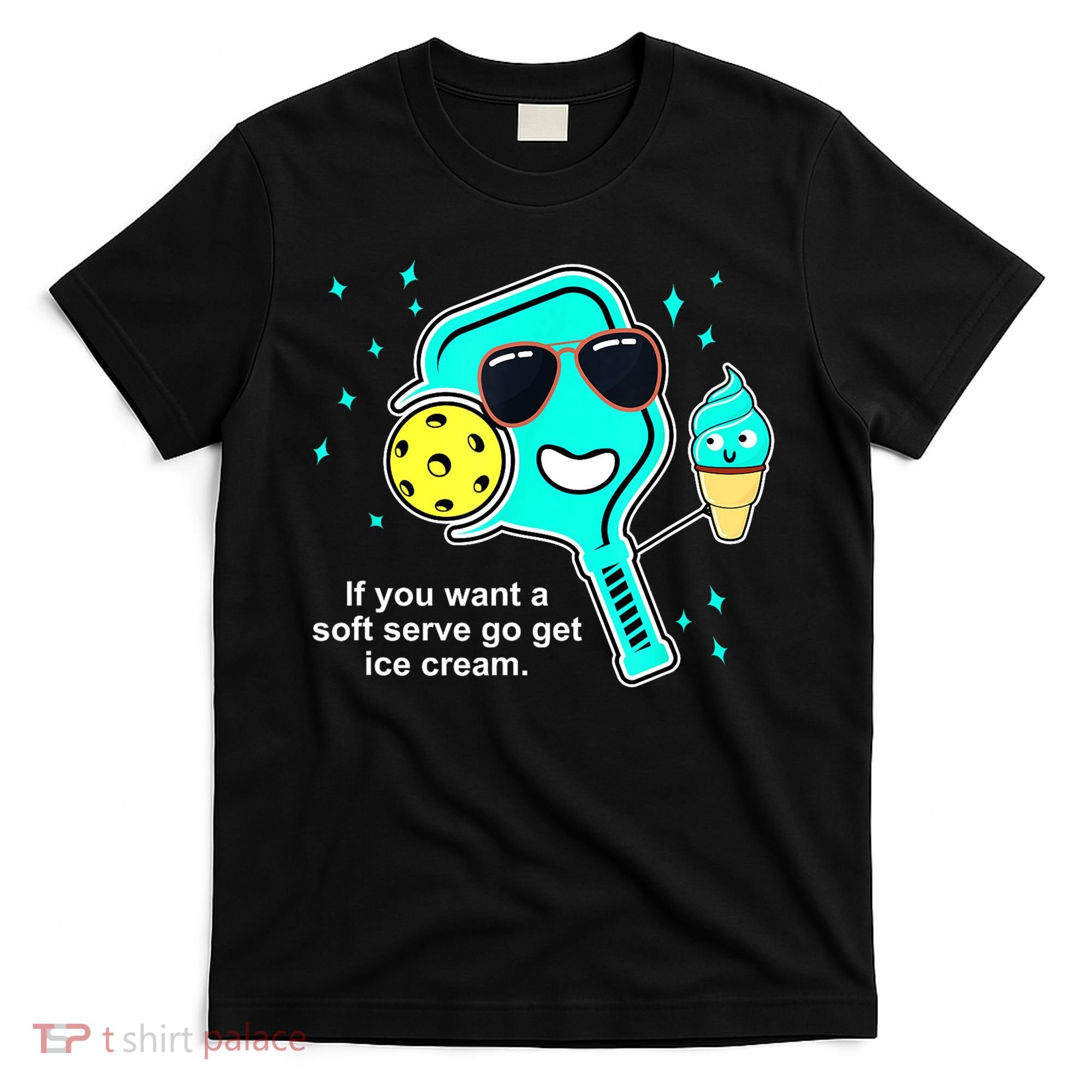 Cute Pickleball Meme If You Want A Soft Serve Go Get Ice Cream Gift T-Shirt