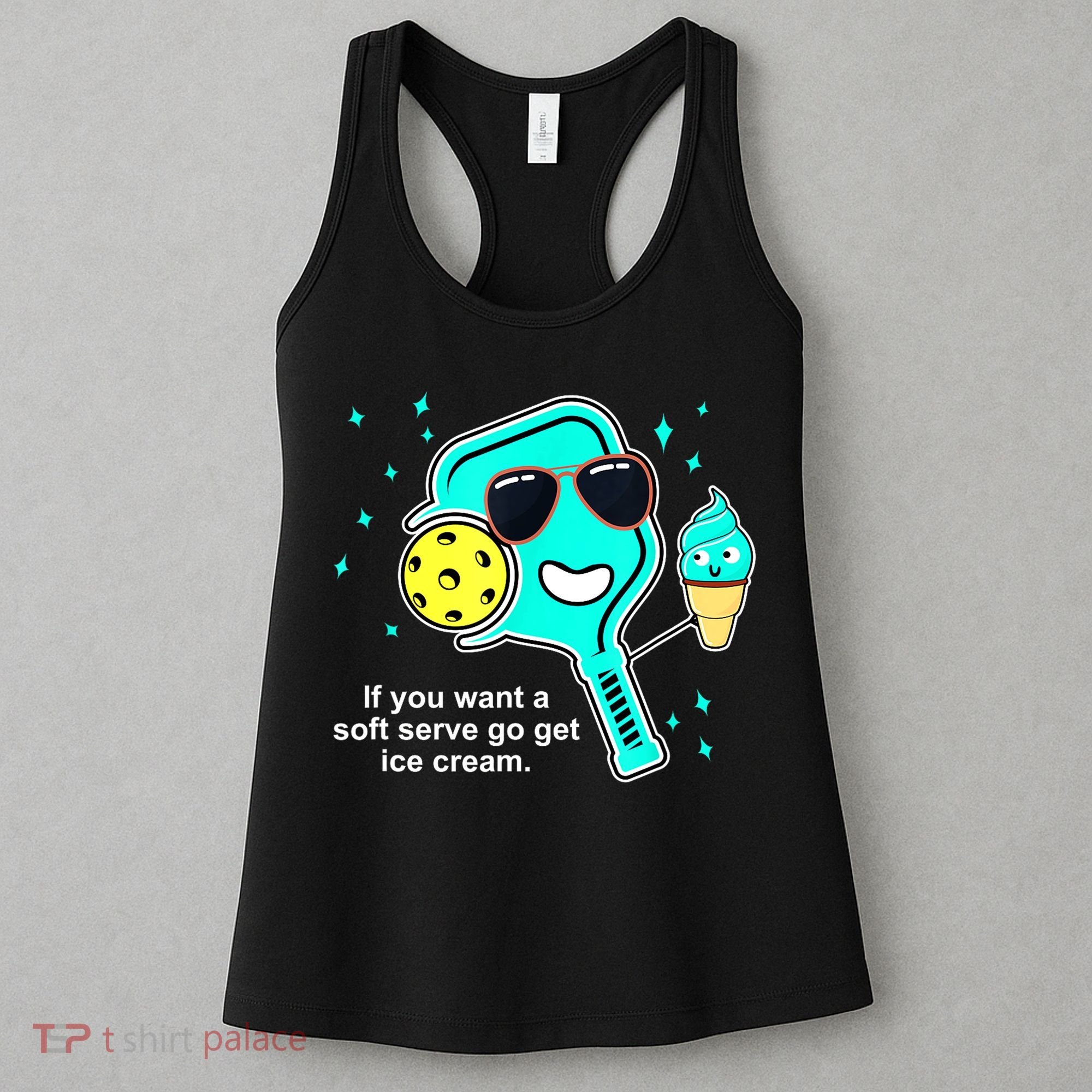 Cute Pickleball Meme If You Want A Soft Serve Go Get Ice Cream Gift Women's Tank Top