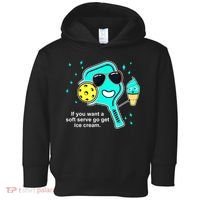 Cute Pickleball Meme If You Want A Soft Serve Go Get Ice Cream Gift Toddler Hoodie thumb 0