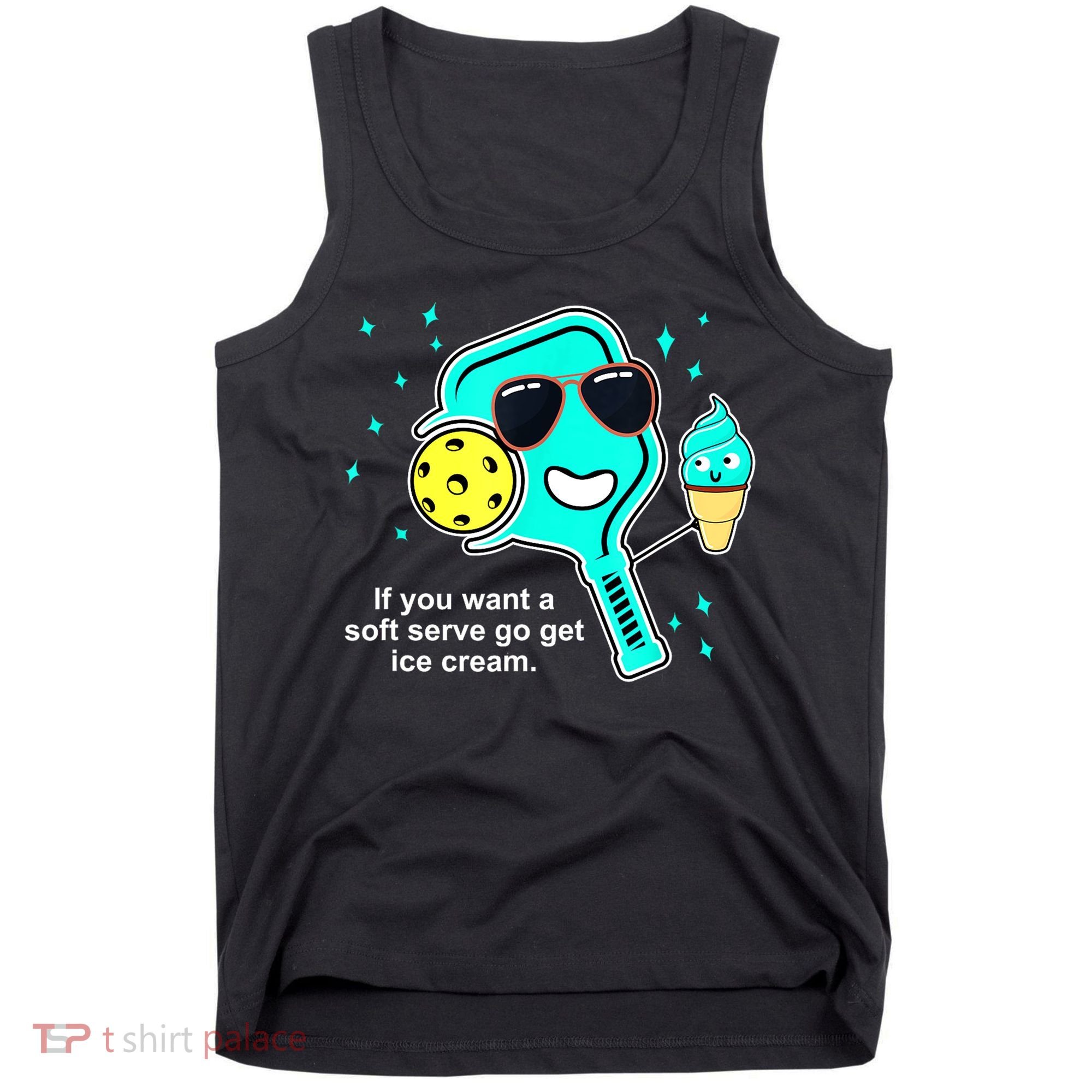 Cute Pickleball Meme If You Want A Soft Serve Go Get Ice Cream Gift Tank Top