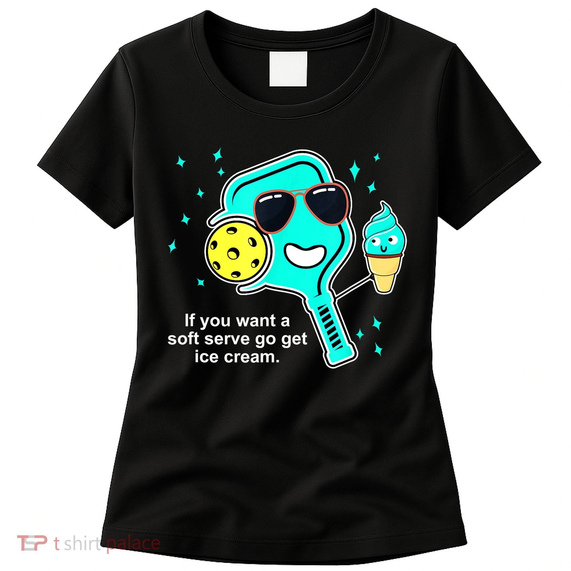 Cute Pickleball Meme If You Want A Soft Serve Go Get Ice Cream Gift Women's T-Shirt