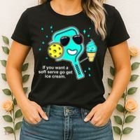 Cute Pickleball Meme If You Want A Soft Serve Go Get Ice Cream Gift Women's T-Shirt thumb 2