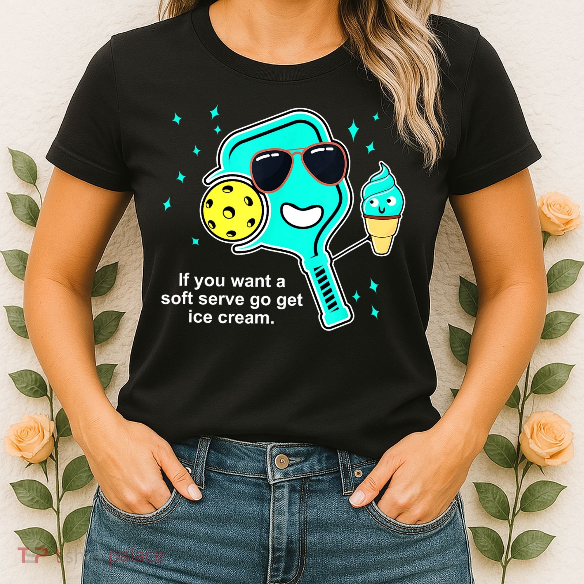 Cute Pickleball Meme If You Want A Soft Serve Go Get Ice Cream Gift Women's T-Shirt
