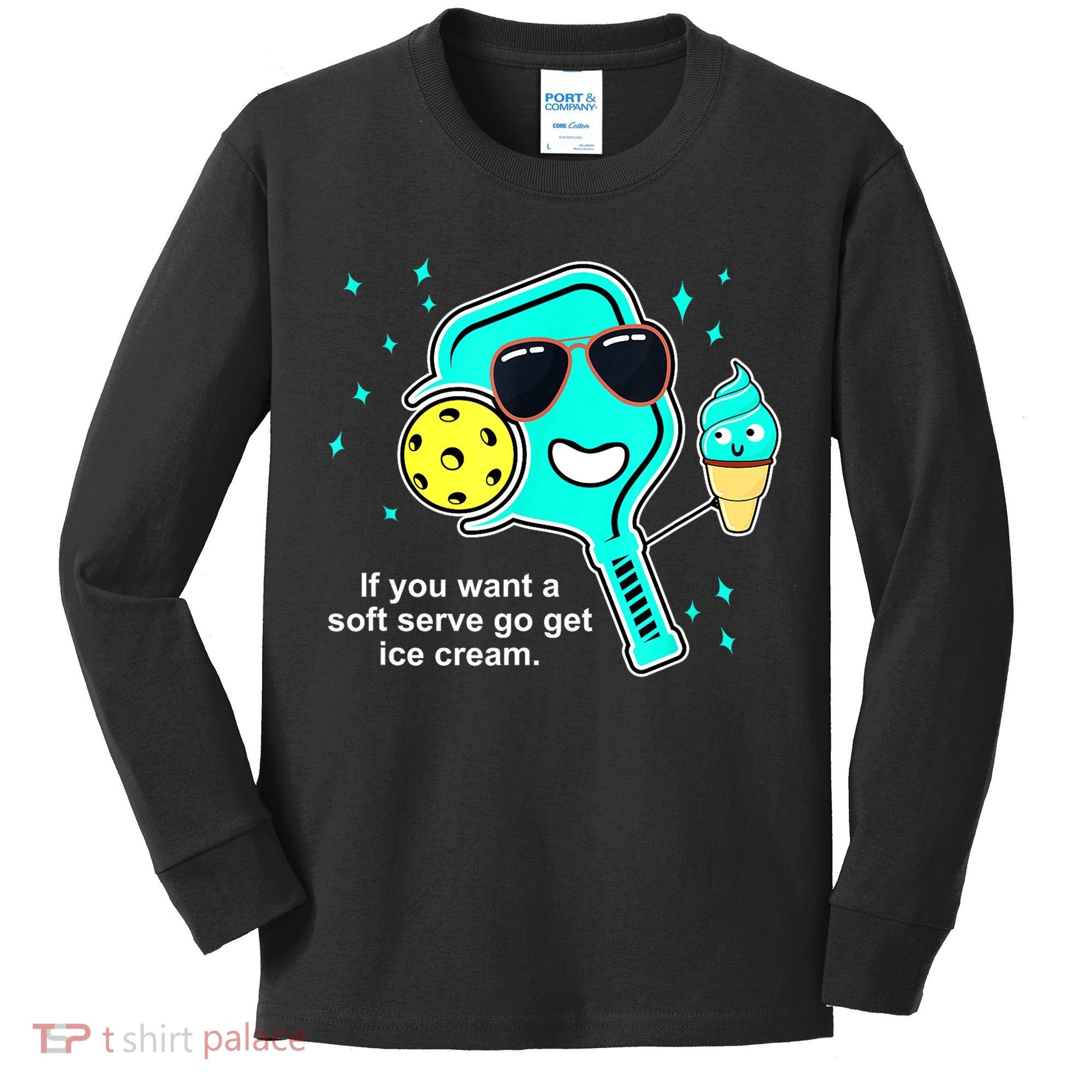 Cute Pickleball Meme If You Want A Soft Serve Go Get Ice Cream Gift Kids Long Sleeve Shirt