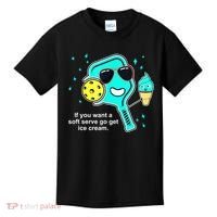 Cute Pickleball Meme If You Want A Soft Serve Go Get Ice Cream Gift Kids T-Shirt thumb 0
