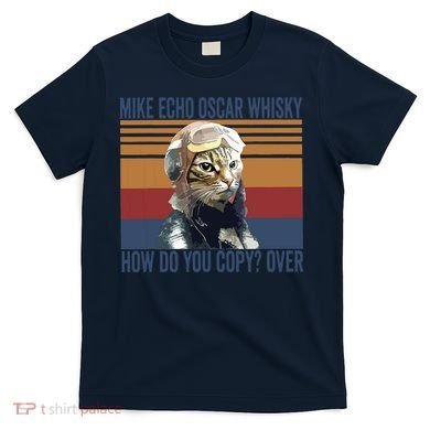 Cat Pilot Mike Echo Oscar Whisky How Do You Copy T-Shirt