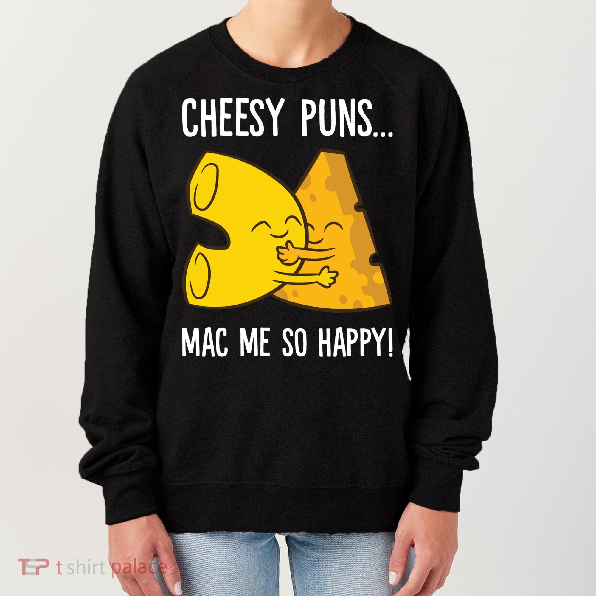 Cheesy Puns Mac Me So Happy Funny Mac And Cheese Gift Women's Sweatshirt