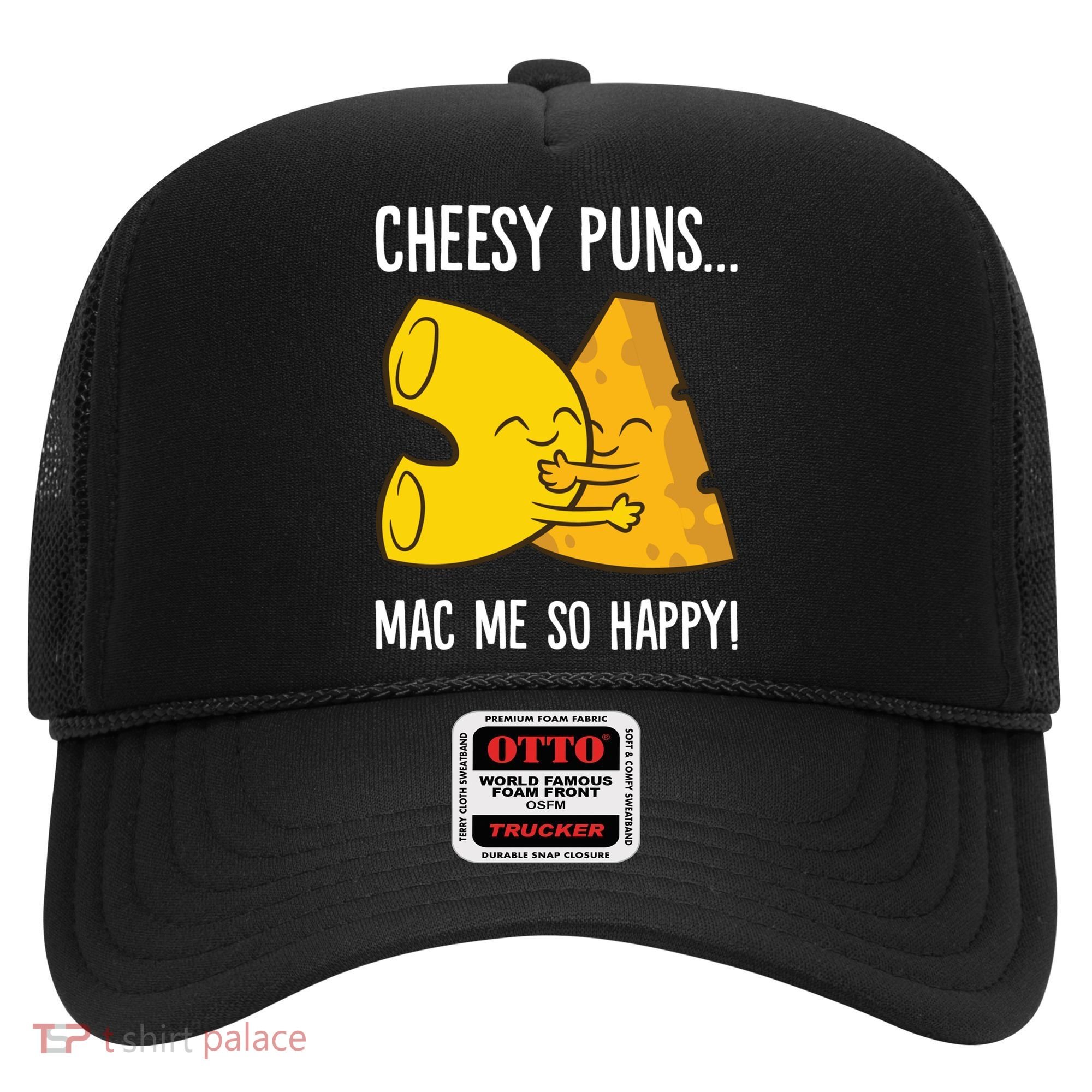 Cheesy Puns Mac Me So Happy Funny Mac And Cheese Gift Hat