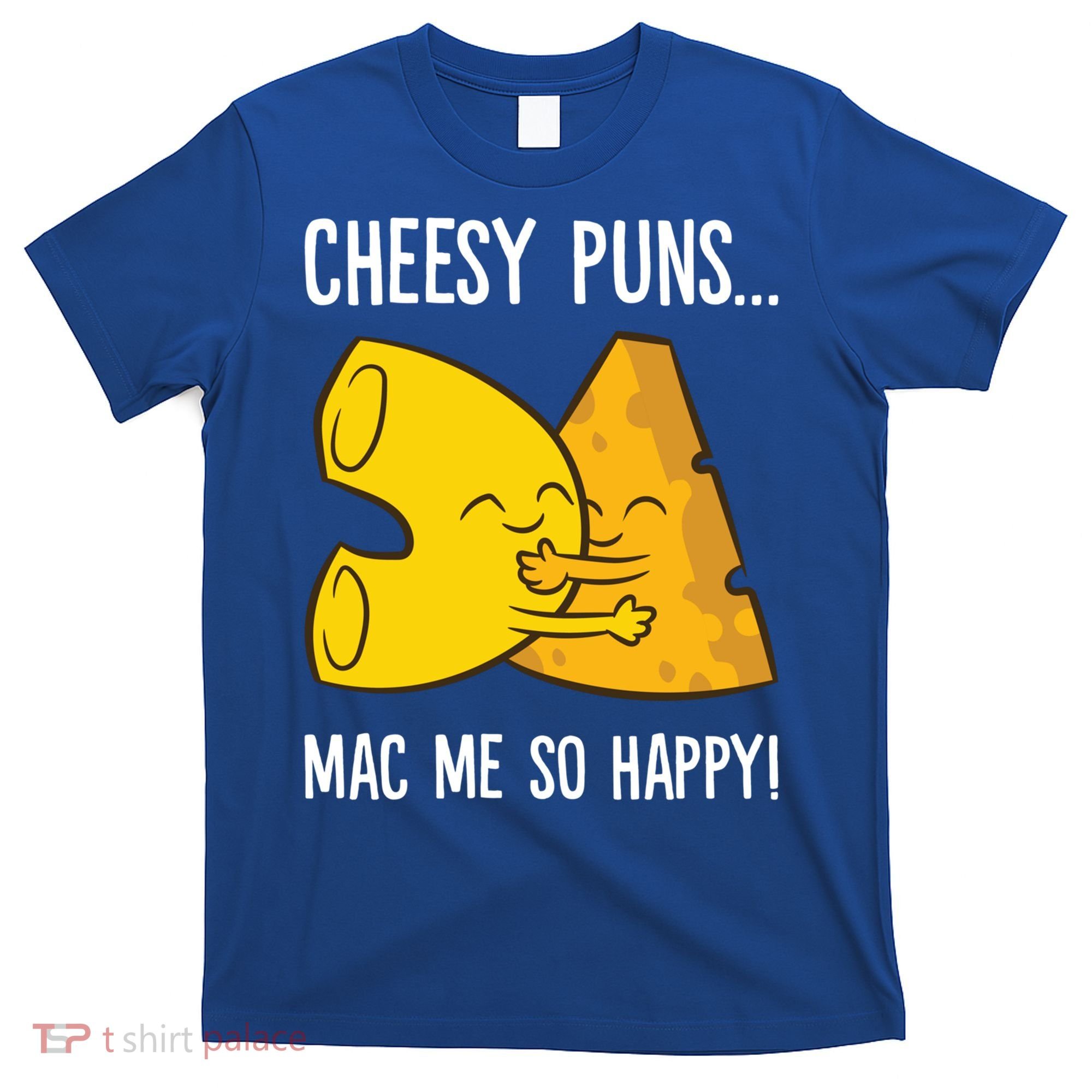 Cheesy Puns Mac Me So Happy Funny Mac And Cheese Gift T-Shirt