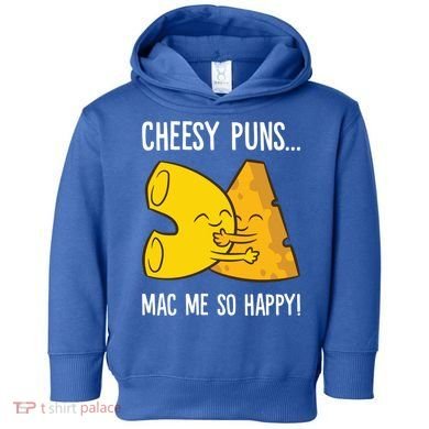 Cheesy Puns Mac Me So Happy Funny Mac And Cheese Gift Toddler Hoodie