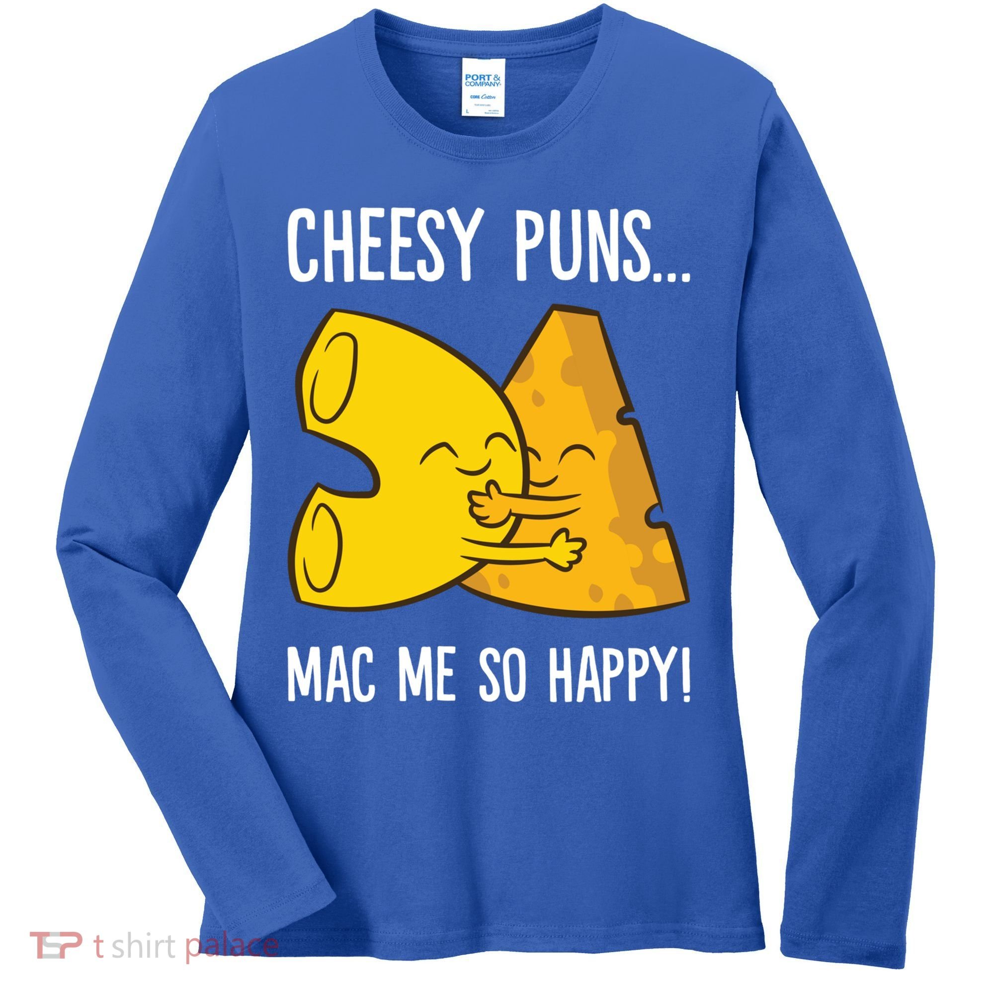 Cheesy Puns Mac Me So Happy Funny Mac And Cheese Gift Women's Long Sleeve Shirt