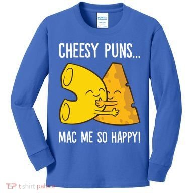 Cheesy Puns Mac Me So Happy Funny Mac And Cheese Gift Kids Long Sleeve Shirt