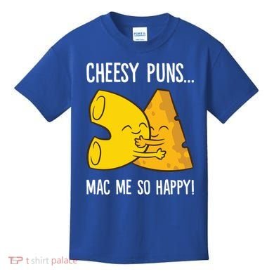 Cheesy Puns Mac Me So Happy Funny Mac And Cheese Gift Kids T-Shirt