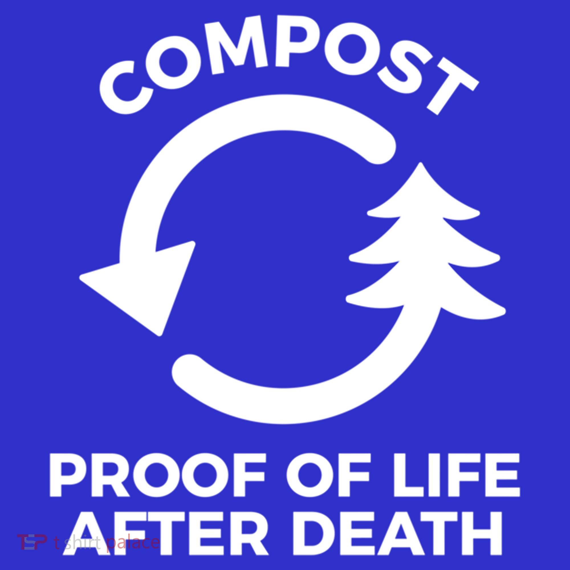 Compost Proof Of Life After Death Composting Gift Long Sleeve Shirt