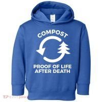 Compost Proof Of Life After Death Composting Gift Toddler Hoodie thumb 0