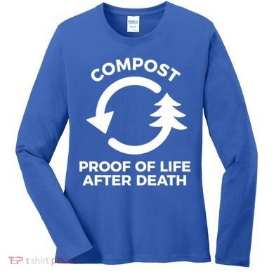 Compost Proof Of Life After Death Composting Gift Women's Long Sleeve Shirt