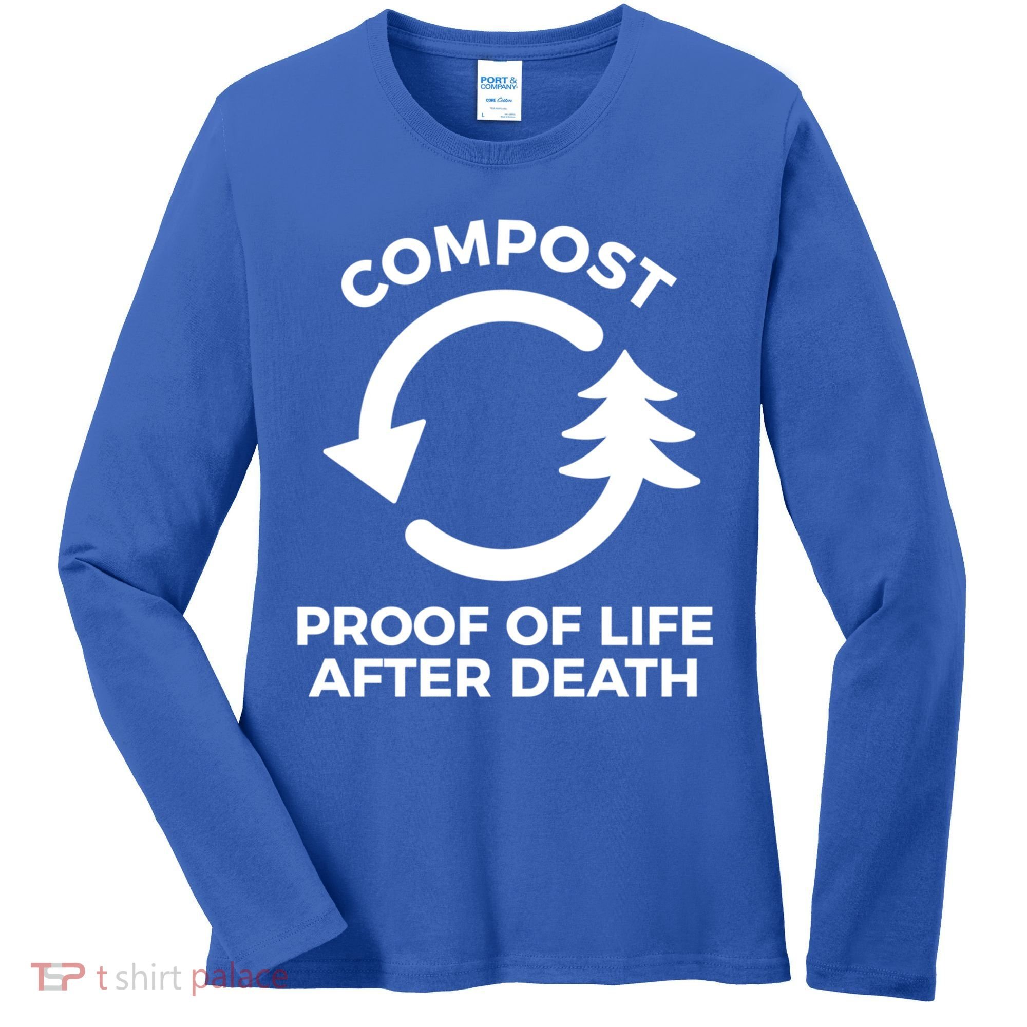 Compost Proof Of Life After Death Composting Gift Women's Long Sleeve Shirt