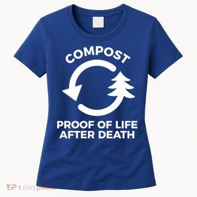 Compost Proof Of Life After Death Composting Gift Women's T-Shirt