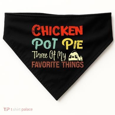 Chicken Pot Pie Three Of My Favorite Things Funny Pot Pi USA-Made Doggie Bandana