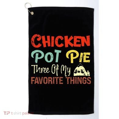 Chicken Pot Pie Three Of My Favorite Things Funny Pot Pi Golf Towel