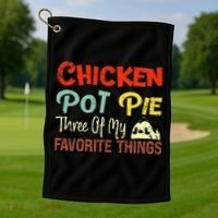 Chicken Pot Pie Three Of My Favorite Things Funny Pot Pi Golf Towel thumb 1