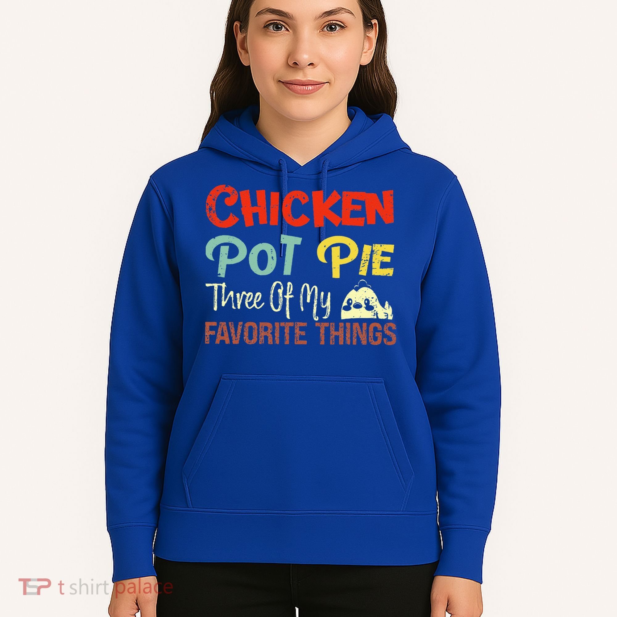 Chicken Pot Pie Three Of My Favorite Things Funny Pot Pi Hoodie