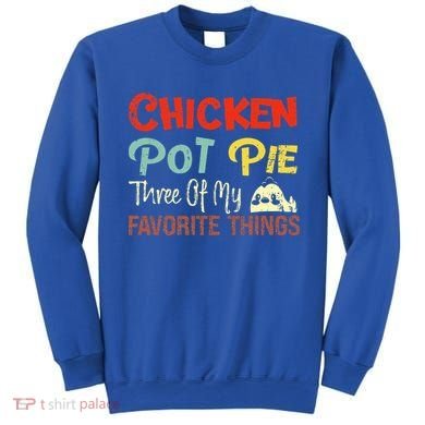 Chicken Pot Pie Three Of My Favorite Things Funny Pot Pi Sweatshirt