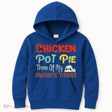 Chicken Pot Pie Three Of My Favorite Things Funny Pot Pi Kids Hoodie